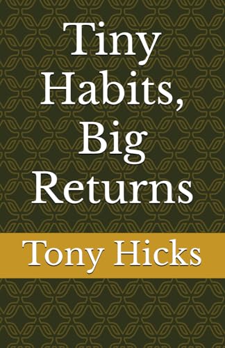 Tiny Habits, Big Returns Tiny Habits, Big Returns von Independently published