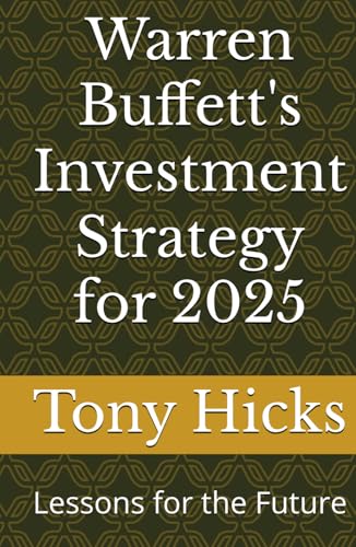 Warren Buffett's Investment Strategy for 2025: Lessons for the Future Warren Buffett's Investment Strategy for 2025: Lessons for the Future von Independently published