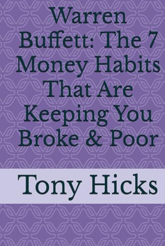 Warren Buffett: The 7 Money Habits That Are Keeping You Broke & Poor Warren Buffett: The 7 Money Habits That Are Keeping You Broke & Poor von Independently published