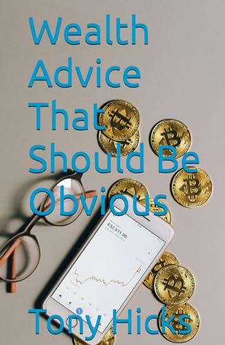 Wealth Advice That Should Be Obvious Wealth Advice That Should Be Obvious von Independently published