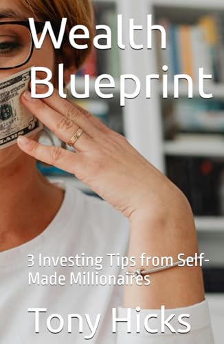 Wealth Blueprint: 3 Investing Tips from Self-Made Millionaires Wealth Blueprint: 3 Investing Tips from Self-Made Millionaires von Independently published