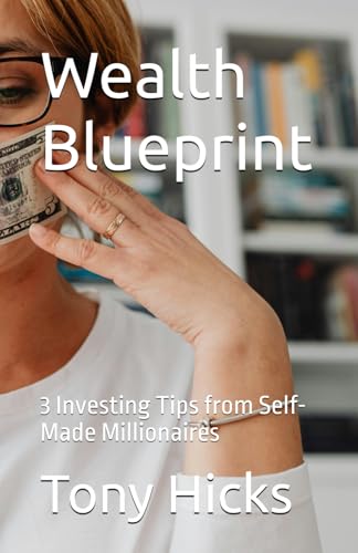 Wealth Blueprint: 3 Investing Tips from Self-Made Millionaires Wealth Blueprint: 3 Investing Tips from Self-Made Millionaires von Independently published