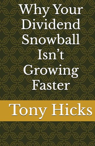 Why Your Dividend Snowball Isn’t Growing Faster Why Your Dividend Snowball Isn’t Growing Faster von Independently published