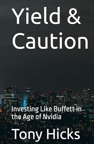 Yield & Caution: Investing Like Buffett in the Age of Nvidia Yield & Caution: Investing Like Buffett in the Age of Nvidia von Independently published