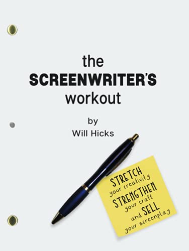 The Screenwriter's Workout: Screenwriting Exercises and Activities to Stretch Your Creativity, Enhance Your Script, Strengthen Your Craft and Sell Your Screenplay