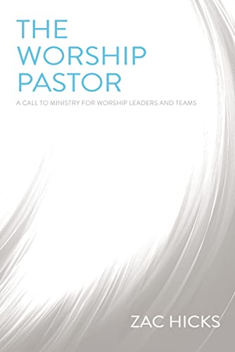 The Worship Pastor: A Call to Ministry for Worship Leaders and Teams von Zondervan