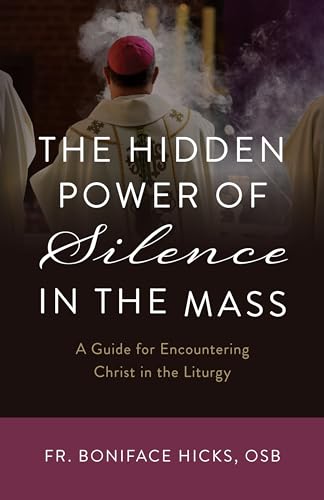 The Hidden Power of Silence in the Mass: A Guide for Encountering Christ in the Liturgy von Sophia Institute Press
