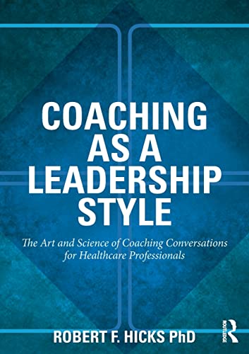 Coaching as a Leadership Style: The Art and Science of Coaching Conversations for Healthcare Professionals von Routledge