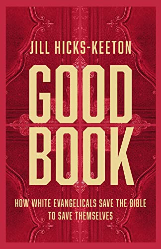 Good Book: How White Evangelicals Save the Bible to Save Themselves von Fortress Press,U.S.