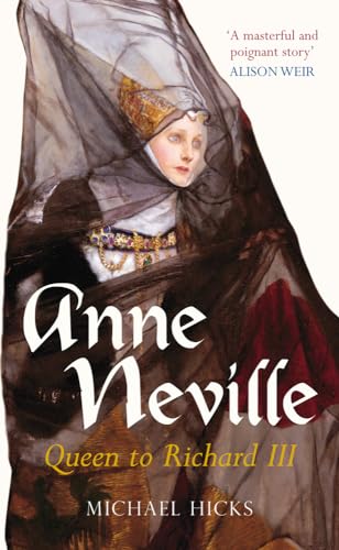 Anne Neville: Queen To Richard Iii (England's Forgotten Queens)