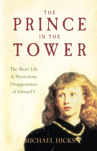 The Prince in the Tower: The Short Life and Mysterious Disappearance of Edward V
