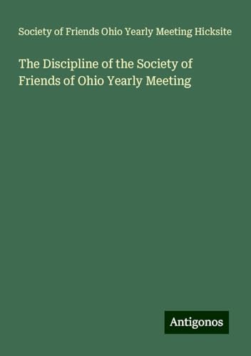 The Discipline of the Society of Friends of Ohio Yearly Meeting von Antigonos Verlag