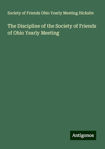 The Discipline of the Society of Friends of Ohio Yearly Meeting von Antigonos Verlag