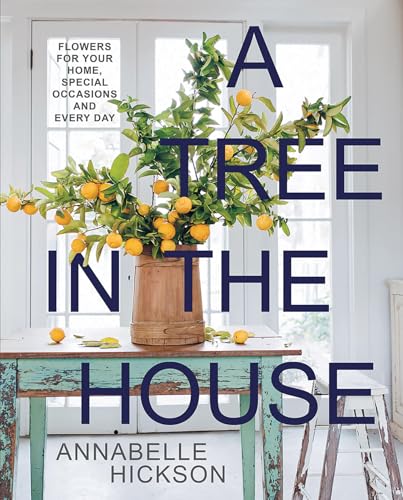 A Tree in the House: Flowers for Your Home, Special Occasions and Every Day A Tree in the House: Flowers for Your Home, Special Occasions and Every Day von Hardie Grant Books