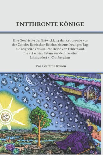 Flache Erde: Entthronte Könige: Eine Geschichte der Entwicklung der Astronomie von der Zeit des Römischen Reiches bis zum heutigen Tag; sie zeigt eine ... aus dem zweiten Jahrhundert v. Chr. beruhen von Independently published