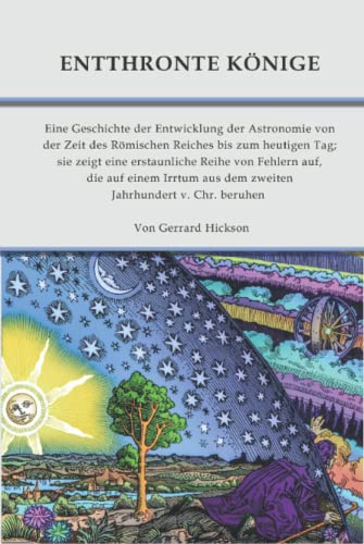 Flache Erde: Entthronte Könige: Eine Geschichte der Entwicklung der Astronomie von der Zeit des Römischen Reiches bis zum heutigen Tag; sie zeigt eine ... aus dem zweiten Jahrhundert v. Chr. beruhen von Independently published