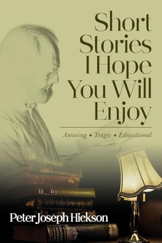 Short Stories I Hope You Will Enjoy: Amusing, Tragic, Educational von Prime Seven Media