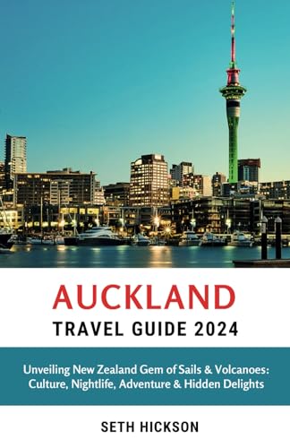 Auckland Travel Guide 2024: Unveiling New Zealand Gem of Sails & Volcanoes: Culture, Nightlife, Adventure & Hidden Delights von Independently published