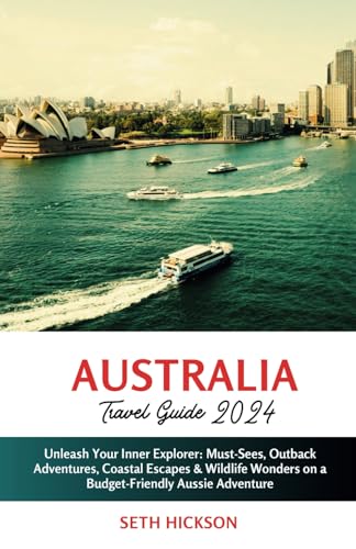 Australia Travel Guide 2024: Unleash Your Inner Explorer: Must-Sees, Outback Adventures, Coastal Escapes & Wildlife Wonders on a Budget-Friendly Aussie Adventure