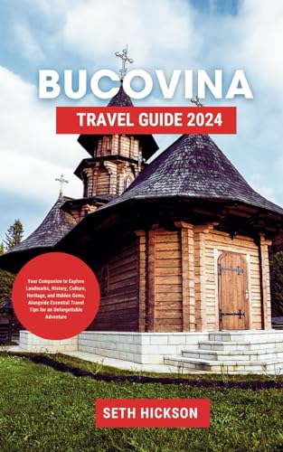 Bucovina Travel Guide 2024: Your Companion to Explore Landmarks, History, Culture, Heritage, and Hidden Gems, Alongside Essential Travel Tips for an Unforgettable Adventure von Independently published