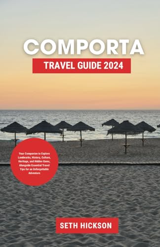 Comporta Travel Guide 2024: Your Companion to Explore Landmarks, History, Culture, Heritage, and Hidden Gems, Alongside Essential Travel Tips for an Unforgettable Adventure von Independently published