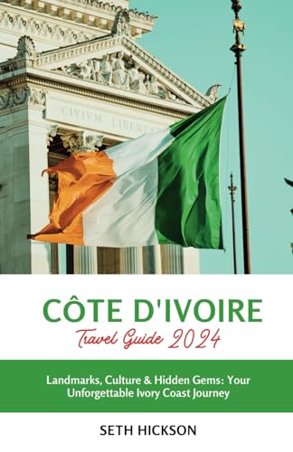 Côte d'Ivoire Travel Guide 2024: Landmarks, Culture & Hidden Gems: Your Unforgettable Ivory Coast Journey von Independently published