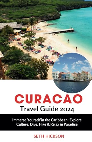 Curacao Travel Guide 2024: Immerse Yourself in the Caribbean: Explore Culture, Dive, Hike & Relax in Paradise von Independently published