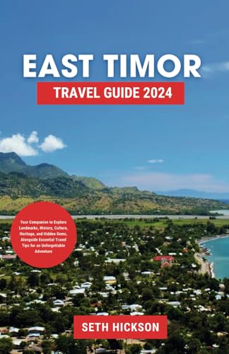 East Timor Travel Guide 2024: Your Companion to Explore Landmarks, History, Culture, Heritage, and Hidden Gems, Alongside Essential Travel Tips for an Unforgettable Adventure von Independently published