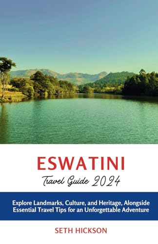 Eswatini Travel Guide 2024: Explore Landmarks, Culture, and Heritage, Alongside Essential Travel Tips for an Unforgettable Adventure von Independently published