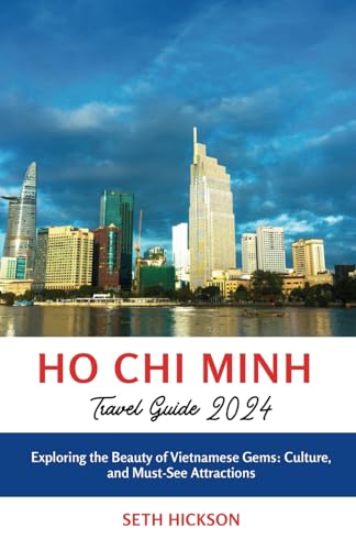 Ho Chi Minh Travel Guide 2024: Exploring the Beauty of Vietnamese Gems: Culture, and Must-See Attractions von Independently published