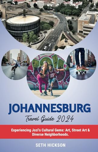 Johannesburg Travel Guide 2024: Experiencing Jozi's Cultural Gems: Art, Street Art & Diverse Neighborhoods von Independently published