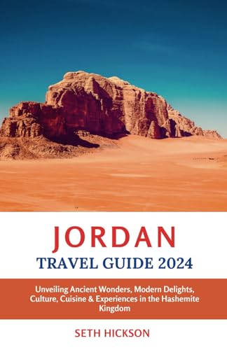 Jordan Travel Guide 2024: Unveiling Ancient Wonders, Modern Delights, Culture, Cuisine & Experiences in the Hashemite Kingdom von Independently published