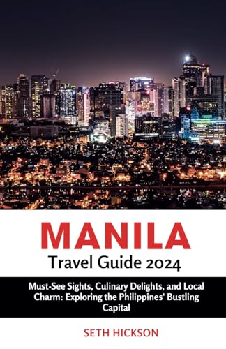Manila Travel Guide 2024: Must-See Sights, Culinary Delights, and Local Charm: Exploring the Philippines' Bustling Capital von Independently published