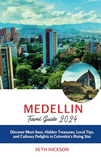 Medellin Travel guide 2024: Discover Must-Sees, Hidden Treasures, Local Tips, and Culinary Delights in Colombia's Rising Star von Independently published