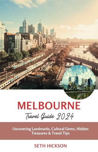 Melbourne Travel Guide 2024: Uncovering Landmarks, Cultural Gems, Hidden Treasures & Travel Tips von Independently published
