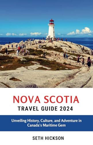 Nova Scotia Travel Guide 2024: Unveiling History, Culture, and Adventure in Canada's Maritime Gem von Independently published