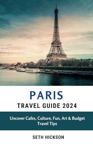 PARIS TRAVEL GUIDE 2024: Uncover Cafes, Culture, Fun, Art & Budget Travel Tips von Independently published