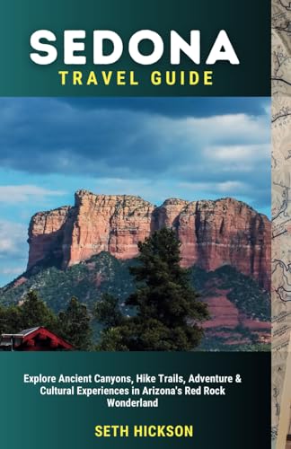 Sedona Travel Guide 2024: Explore Ancient Canyons, Hike Trails, Adventure & Cultural Experiences in Arizona's Red Rock Wonderland von Independently published
