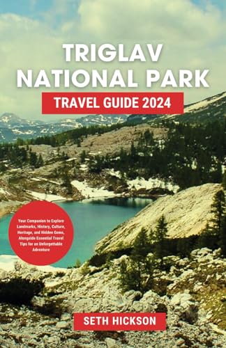 TRIGLAV NATIONAL PARK TRAVEL GUIDE 2024: Your Companion to Explore Landmarks, History, Culture, Heritage, and Hidden Gems, Alongside Essential Travel Tips for an Unforgettable Adventure von Independently published