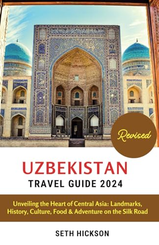 Uzbekistan Travel Guide 2024: Unveiling the Heart of Central Asia: Landmarks, History, Culture, Food & Adventure on the Silk Road von Independently published
