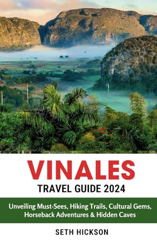 Vinales Travel Guide 2024: Unveiling Must-Sees, Hiking Trails, Cultural Gems, Horseback Adventures & Hidden Caves von Independently published