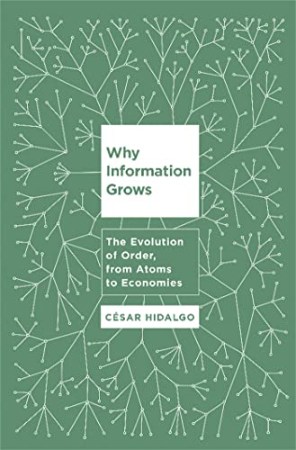 Why Information Grows: The Evolution of Order, from Atoms to Economies