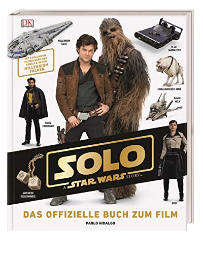 Solo: A Star Wars Story™ Das offizielle Buch zum Film: Mit exklusiven Filmbildern und Einblick in den Millennium Falken