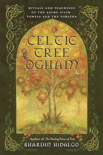 Celtic Tree Ogham: Rituals and Teachings of the Aicme Ailim Vowels and the Forfeda