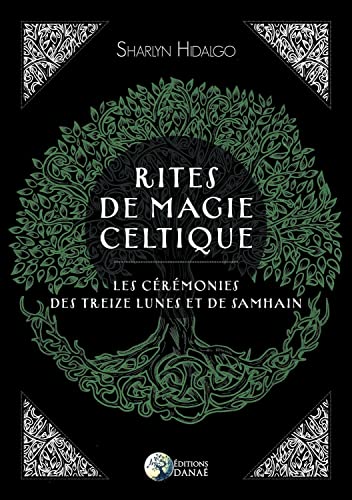 Rites de magie celtique - Les cérémonies des treize lunes et de Samhain: Les cérémonies des treizes lunes et de Samhain