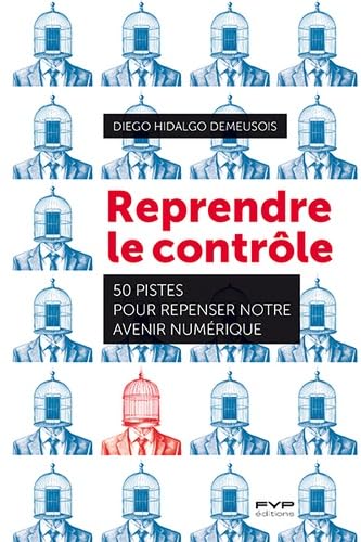 Reprendre le contrôle: 50 pistes pour repenser notre avenir numérique von FYP