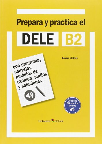 Prepara y practica el DELE B2: Con programa, consejos, modelos de examen, audios y soluciones (Octaedro eleDele) von Editorial Octaedro, S.L.
