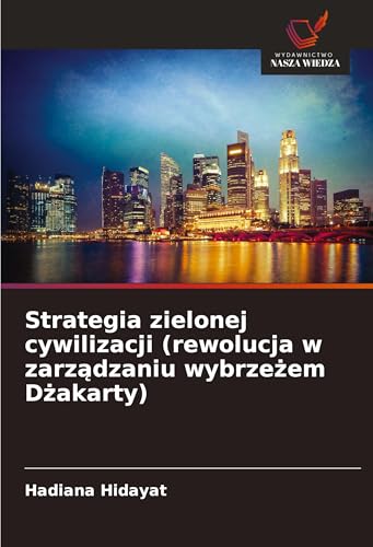 Strategia zielonej cywilizacji (rewolucja w zarz¿dzaniu wybrze¿em D¿akarty): DE von Wydawnictwo Nasza Wiedza