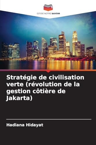 Stratégie de civilisation verte (révolution de la gestion côtière de Jakarta) von Editions Notre Savoir
