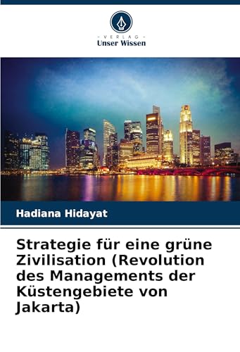 Strategie für eine grüne Zivilisation (Revolution des Managements der Küstengebiete von Jakarta) von Verlag Unser Wissen